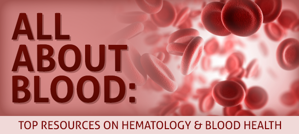 All about Blood: Top Resources on Hematology and Blood Health